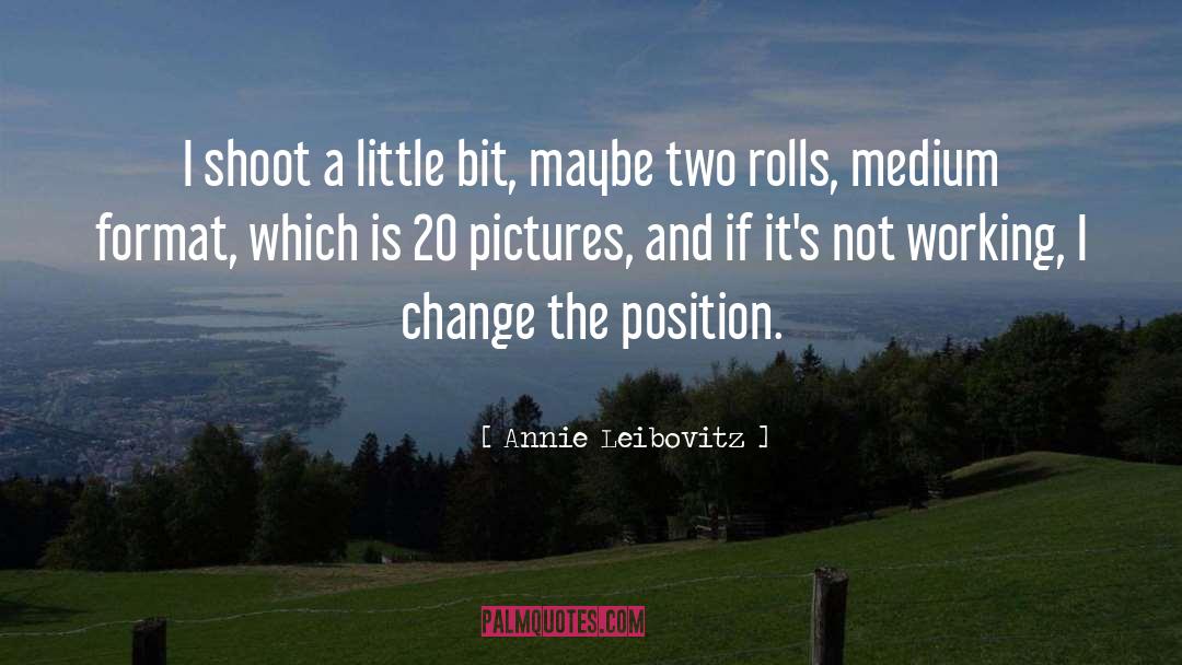 Medium quotes by Annie Leibovitz