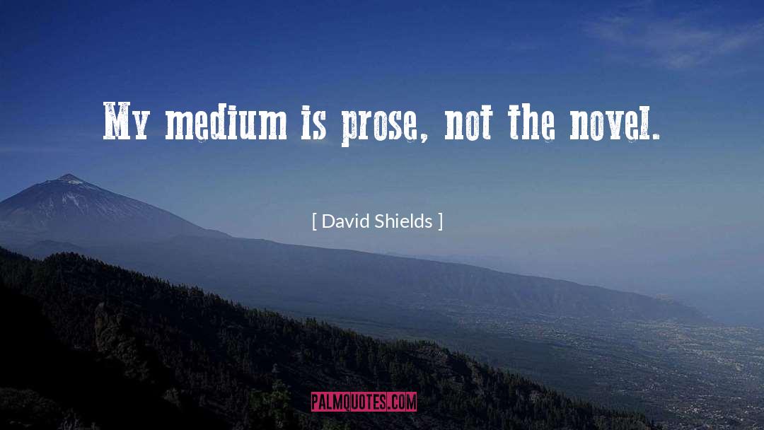 Mediums quotes by David Shields