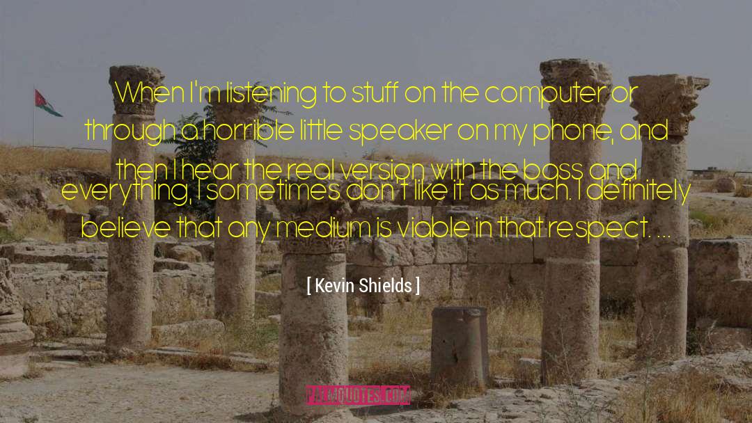 Mediums quotes by Kevin Shields