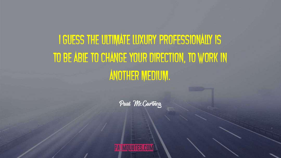 Mediums quotes by Paul McCartney