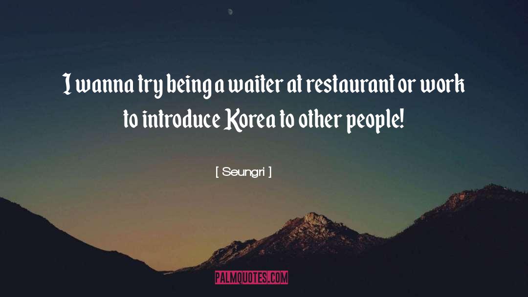 Meeders Restaurant quotes by Seungri