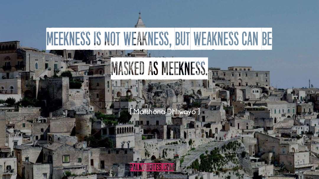 Meekness quotes by Matshona Dhliwayo