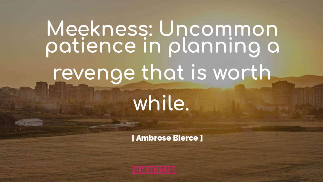 Meekness quotes by Ambrose Bierce