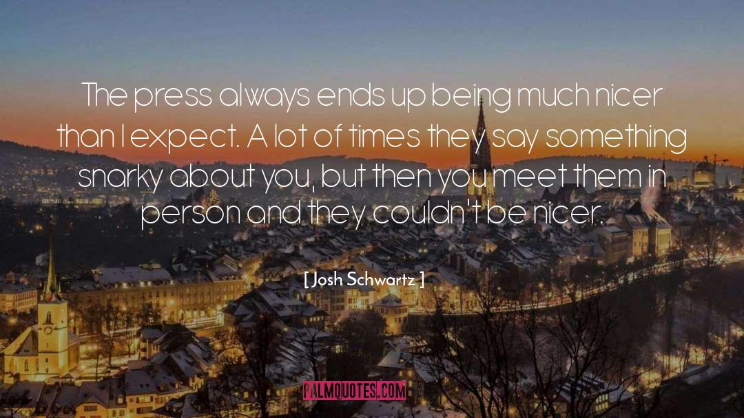 Meet quotes by Josh Schwartz