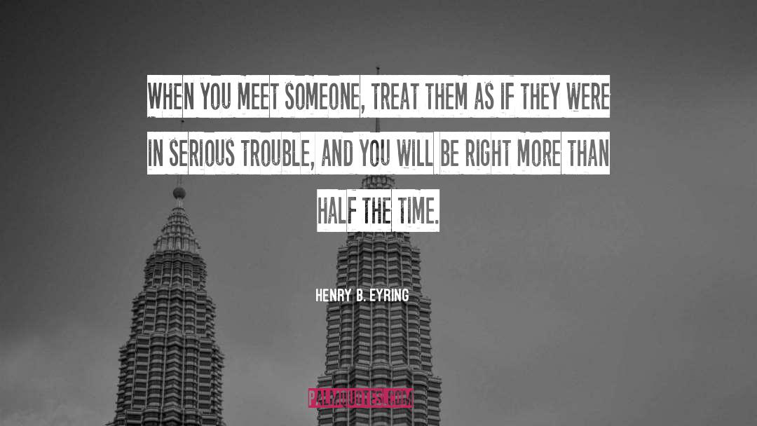 Meet Someone quotes by Henry B. Eyring