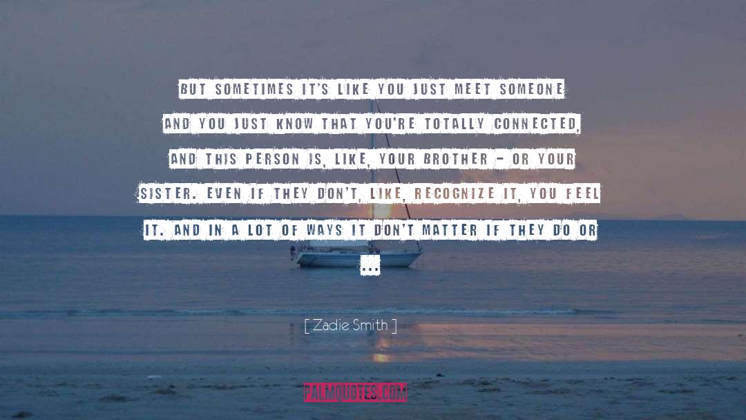 Meet Someone quotes by Zadie Smith
