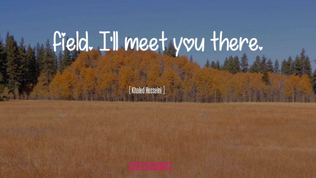 Meet You There quotes by Khaled Hosseini