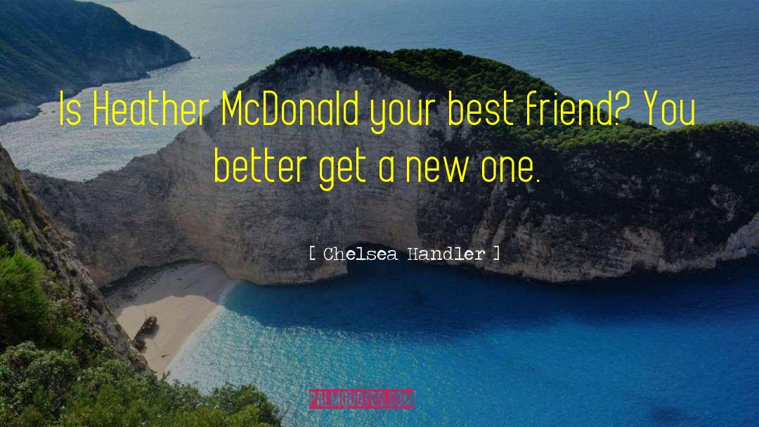 Meeting A New Best Friend quotes by Chelsea Handler