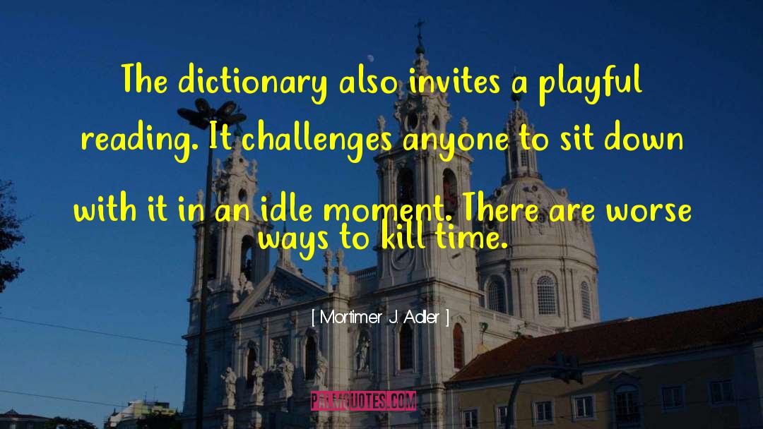 Meeting Challenges quotes by Mortimer J. Adler