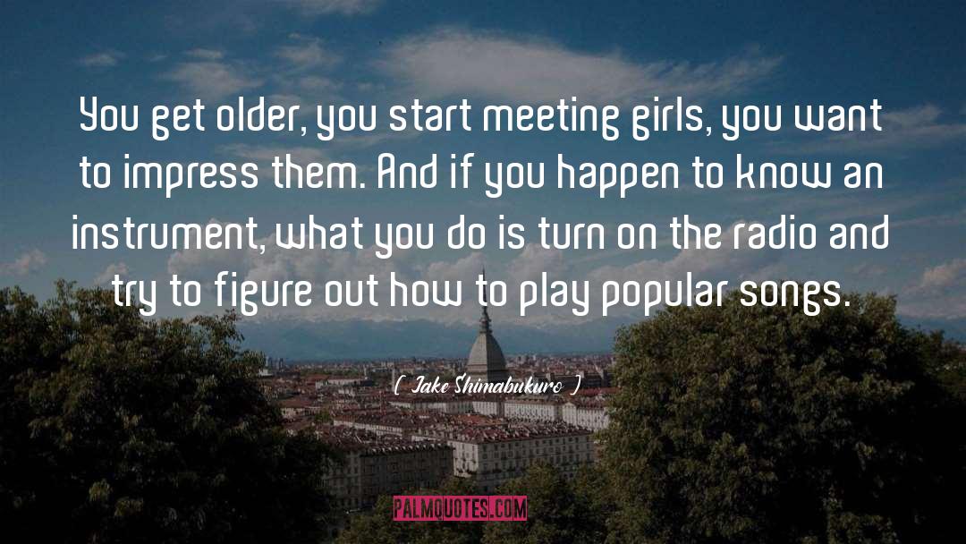 Meeting Girls quotes by Jake Shimabukuro