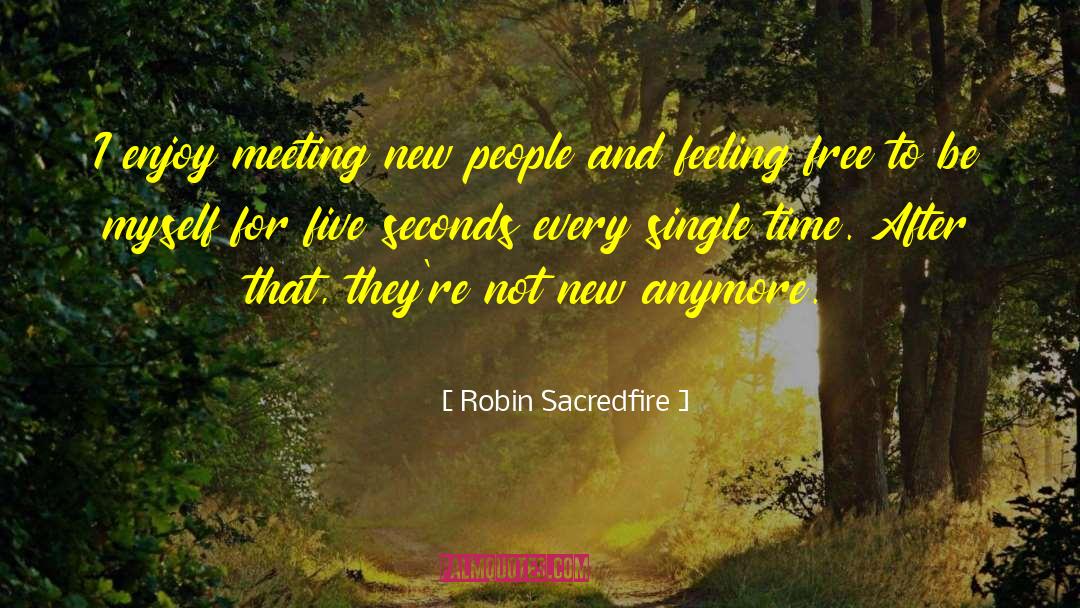 Meeting New People quotes by Robin Sacredfire