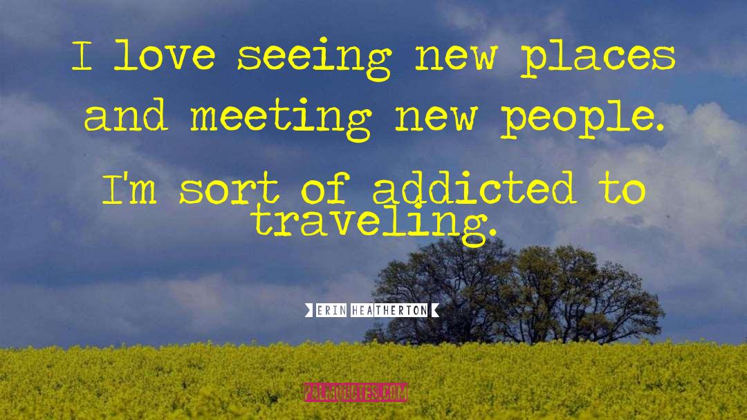 Meeting New People quotes by Erin Heatherton