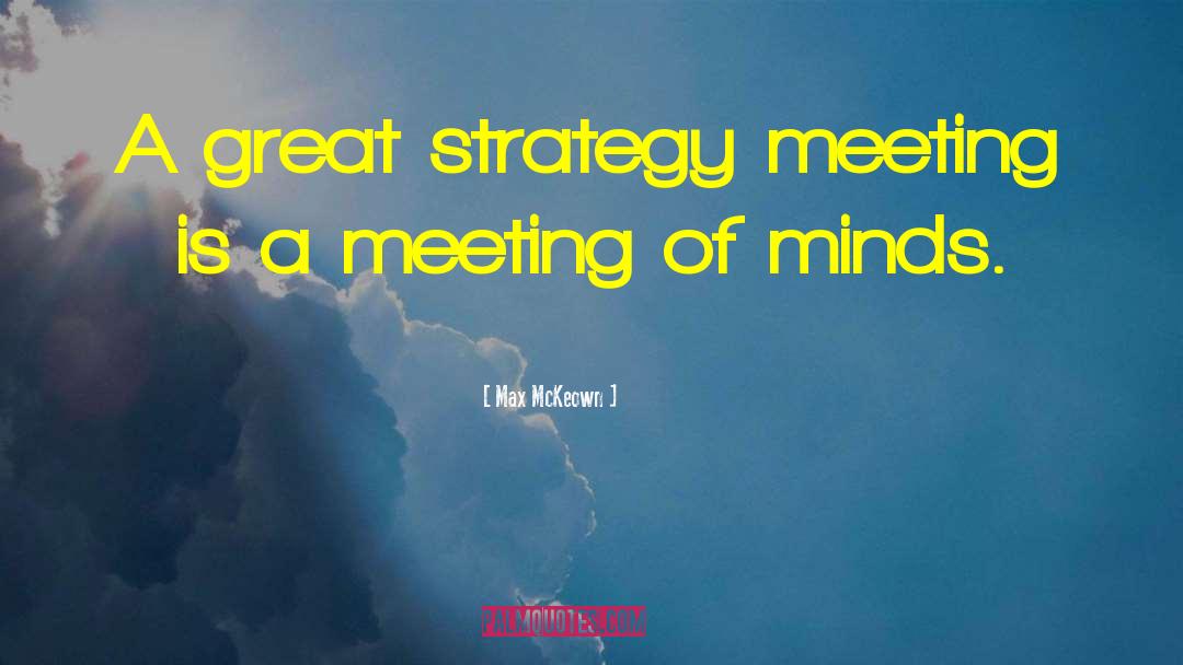 Meeting Of Minds quotes by Max McKeown
