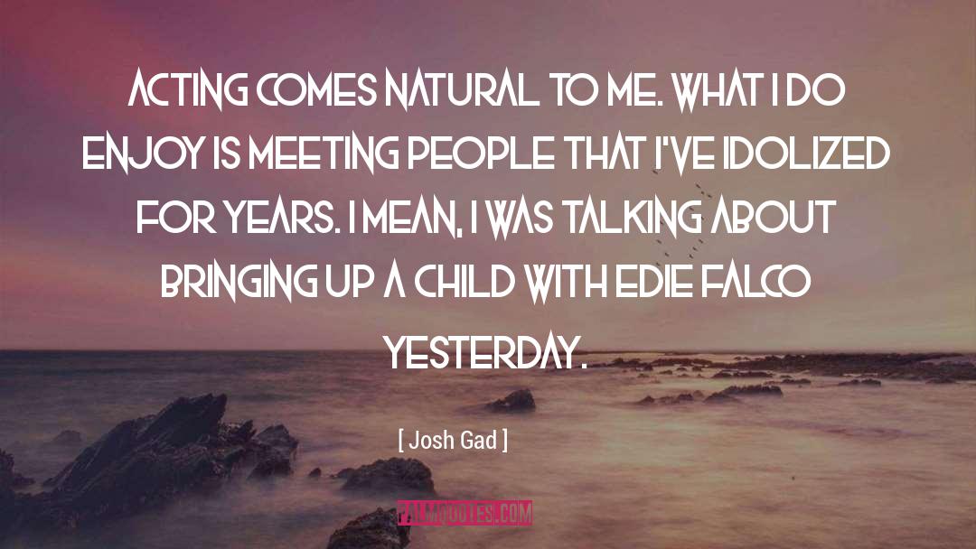 Meeting People quotes by Josh Gad