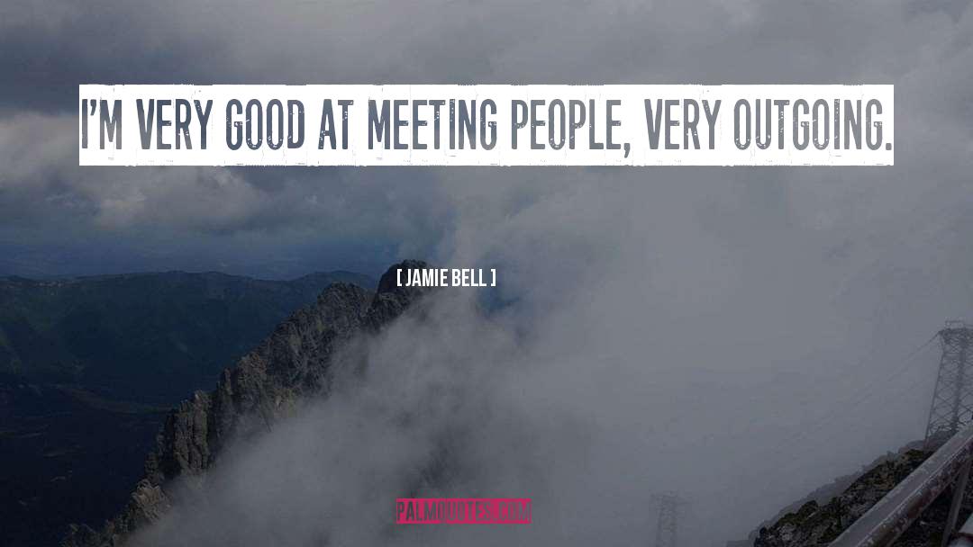 Meeting People quotes by Jamie Bell