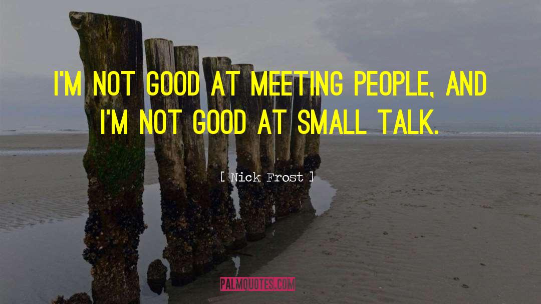 Meeting People quotes by Nick Frost