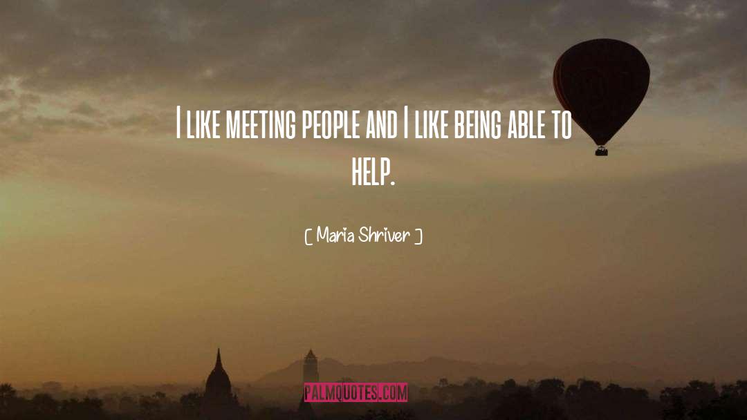 Meeting People quotes by Maria Shriver