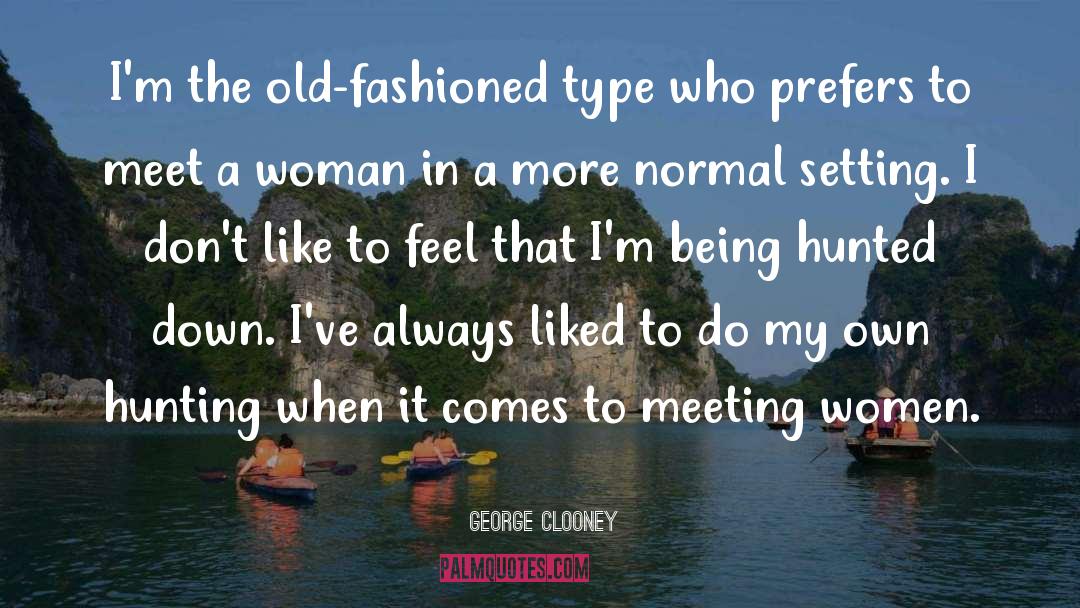 Meeting Women quotes by George Clooney