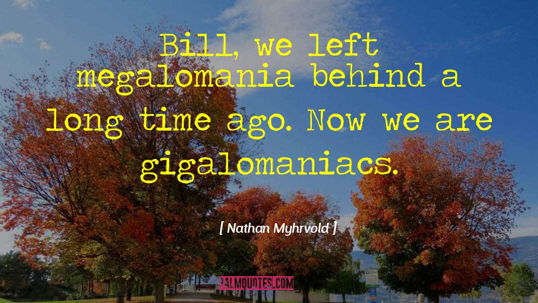 Megalomania quotes by Nathan Myhrvold