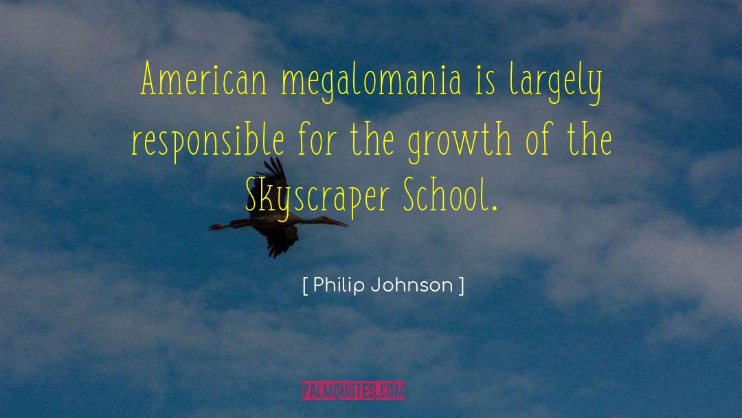 Megalomania quotes by Philip Johnson