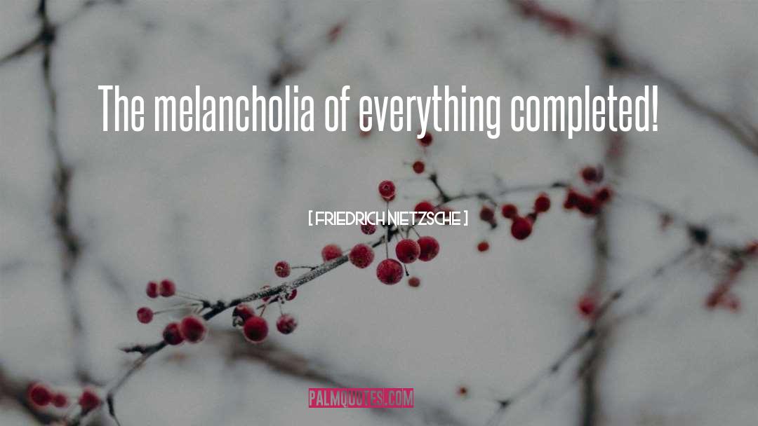 Melancholia quotes by Friedrich Nietzsche