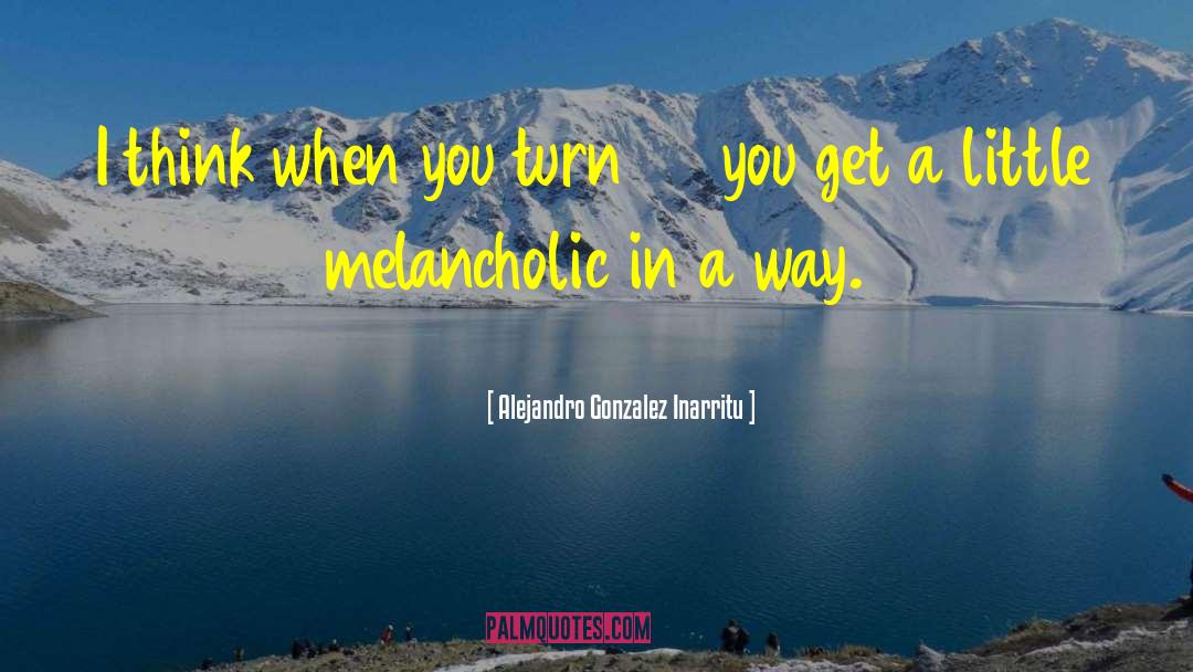 Melancholic quotes by Alejandro Gonzalez Inarritu