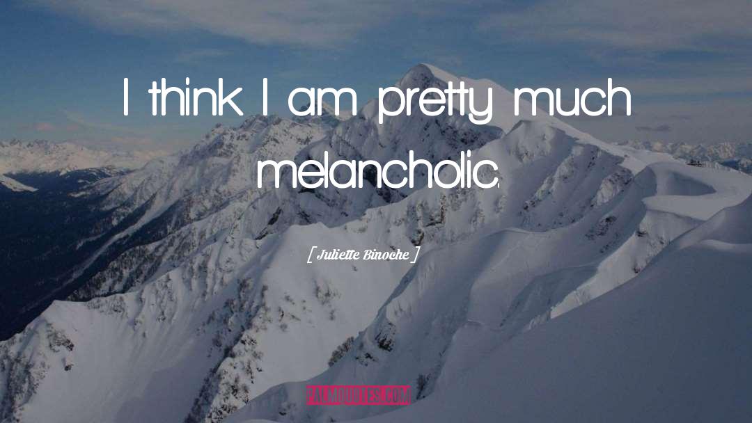 Melancholic quotes by Juliette Binoche