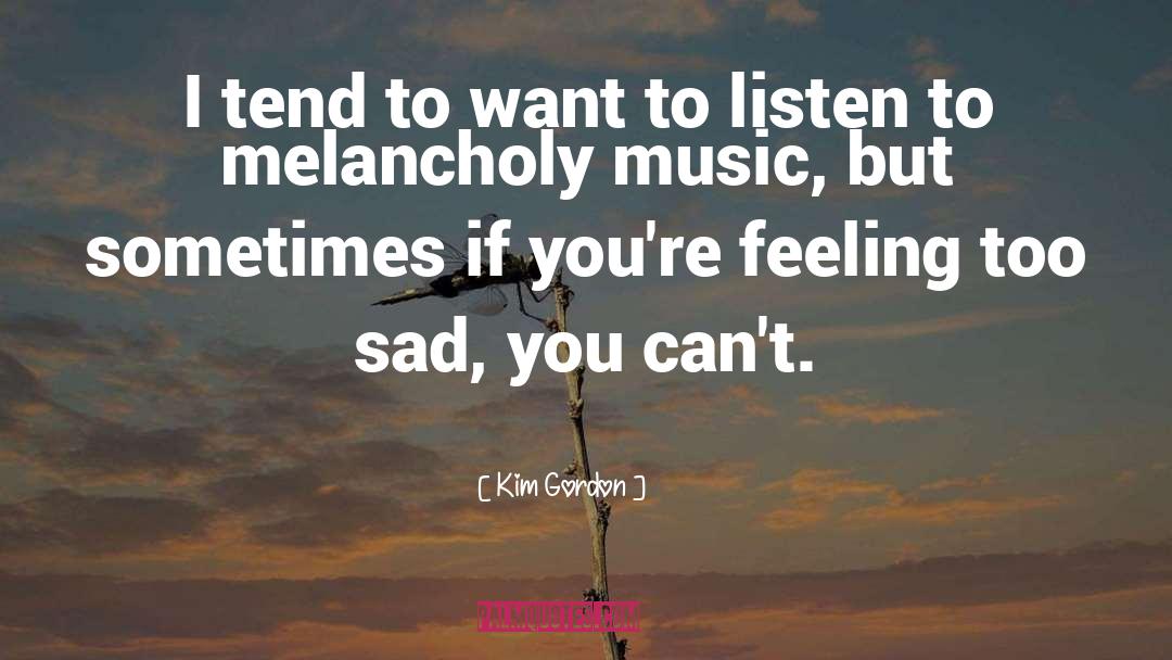 Melancholy quotes by Kim Gordon