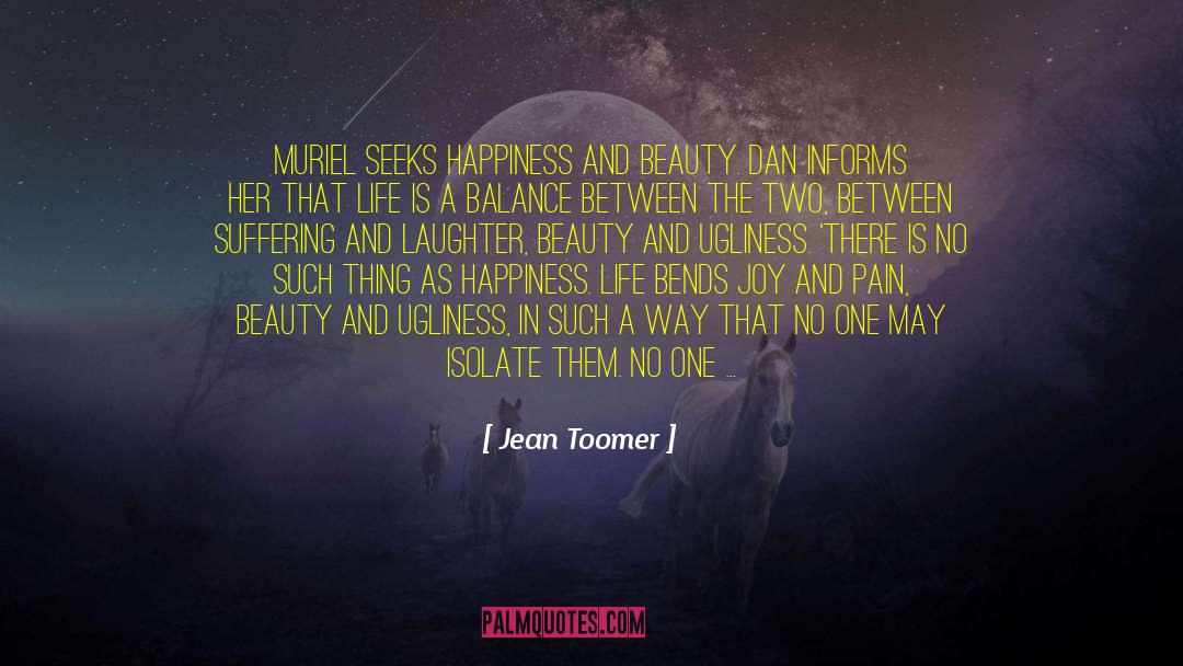 Melancholy Suffering Happiness quotes by Jean Toomer