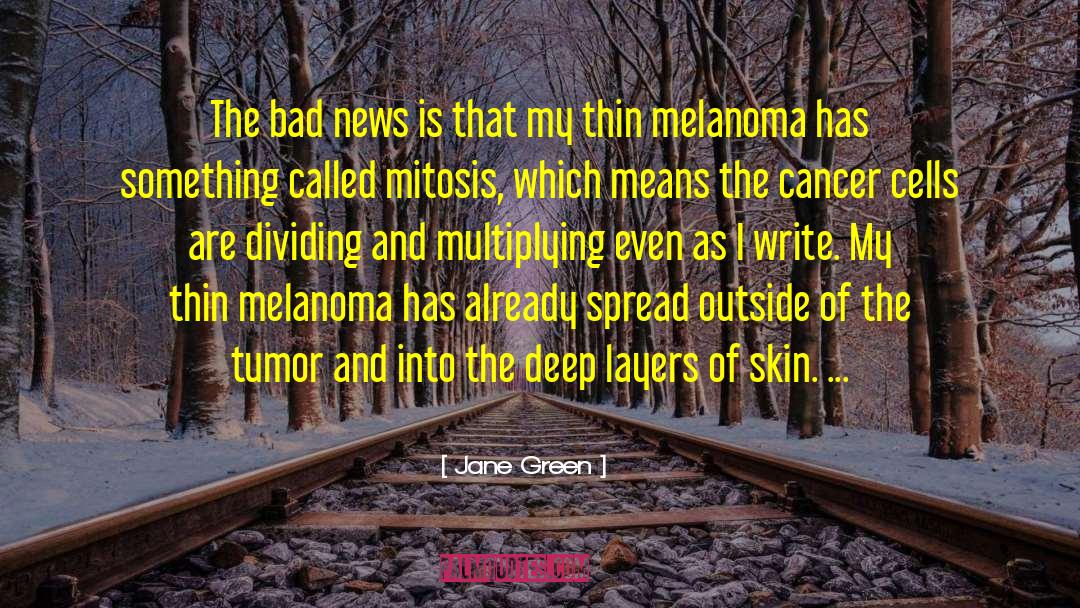 Melanoma quotes by Jane Green