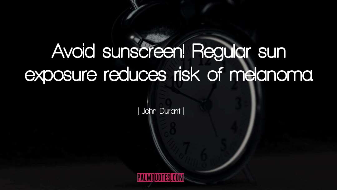 Melanoma quotes by John Durant