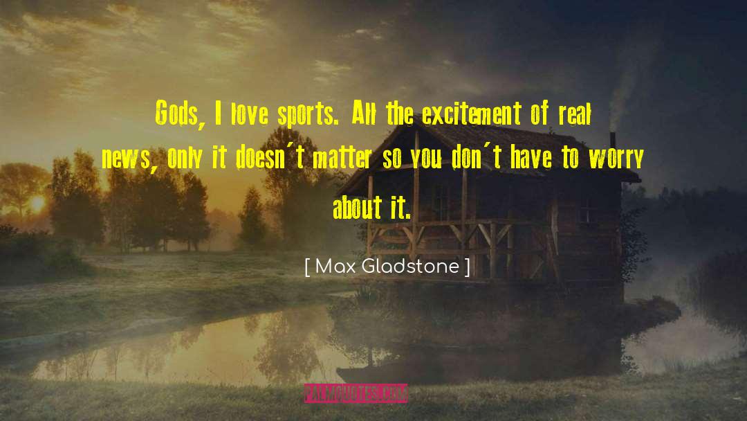 Melkin Sports quotes by Max Gladstone