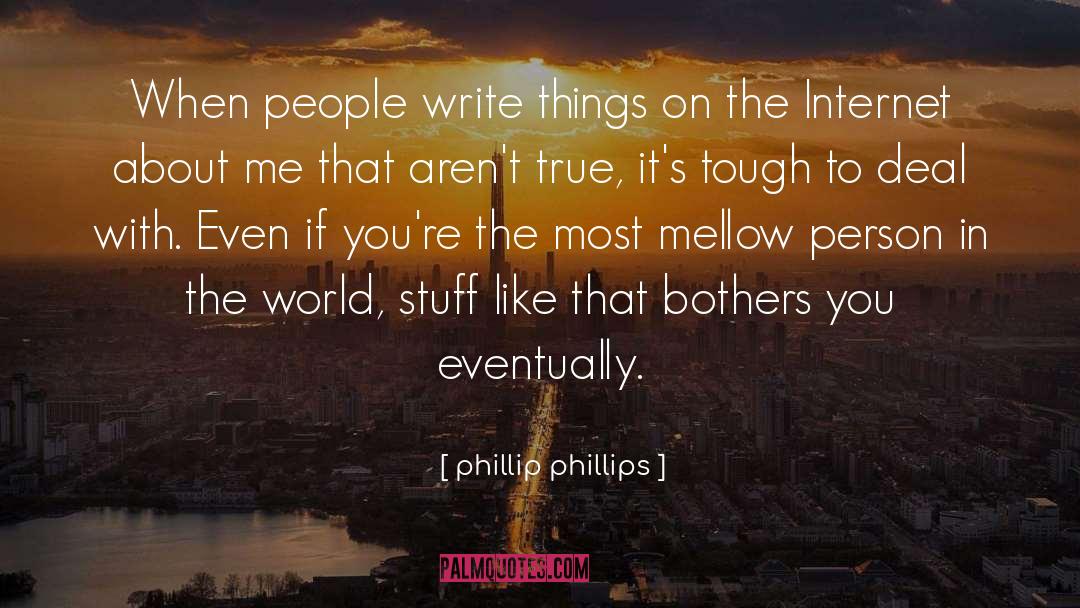 Mellow quotes by Phillip Phillips