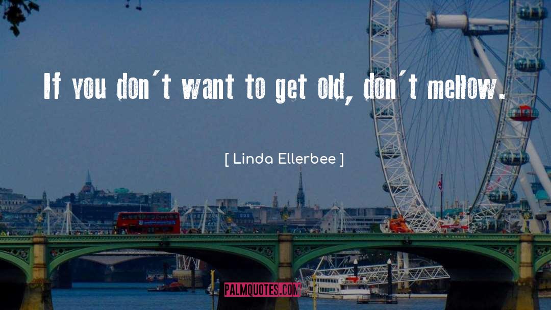 Mellow quotes by Linda Ellerbee