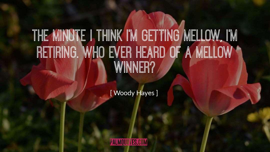 Mellow quotes by Woody Hayes