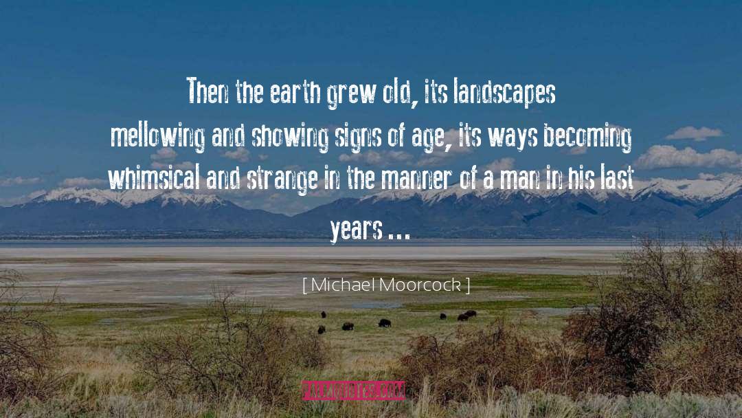 Mellowing quotes by Michael Moorcock