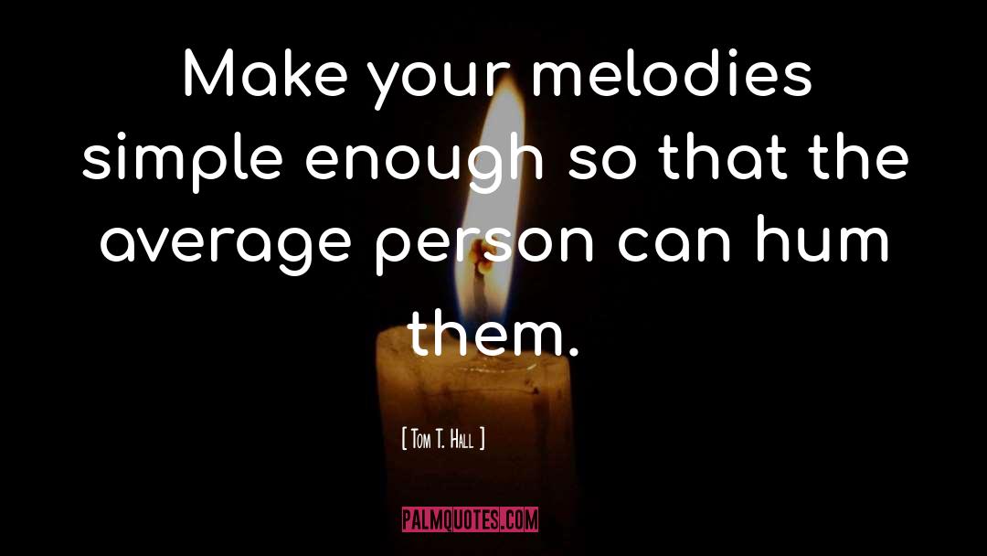 Melodies quotes by Tom T. Hall