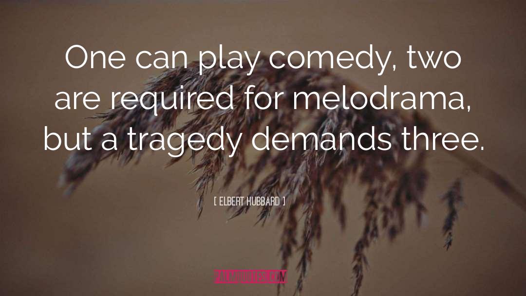 Melodrama quotes by Elbert Hubbard