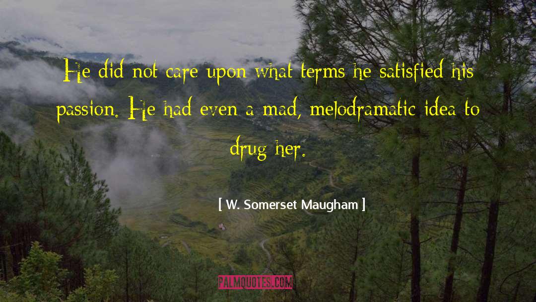 Melodramatic quotes by W. Somerset Maugham