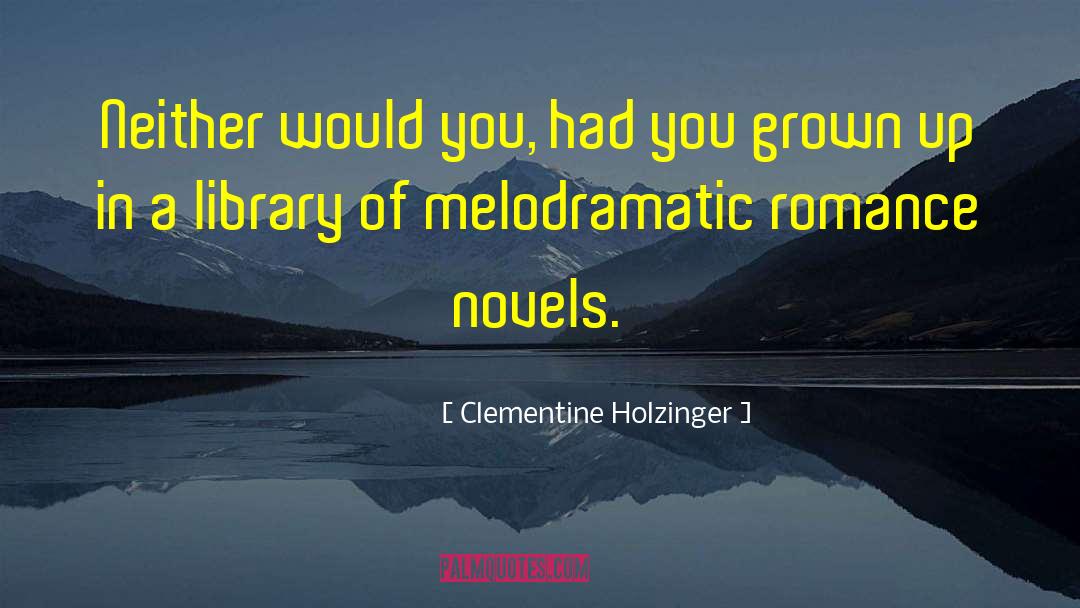 Melodramatic quotes by Clementine Holzinger