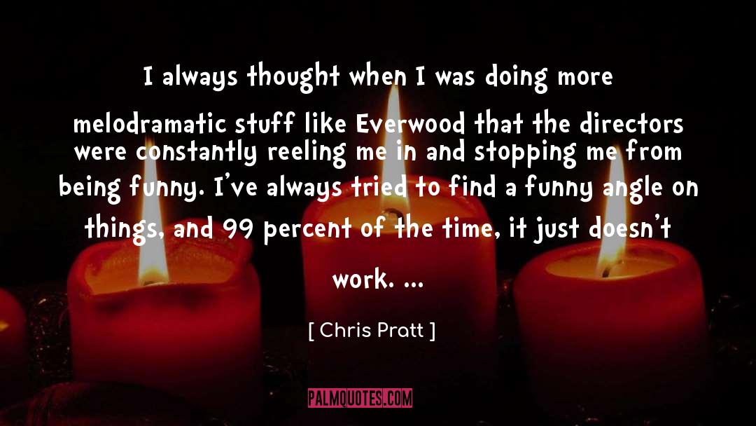 Melodramatic quotes by Chris Pratt