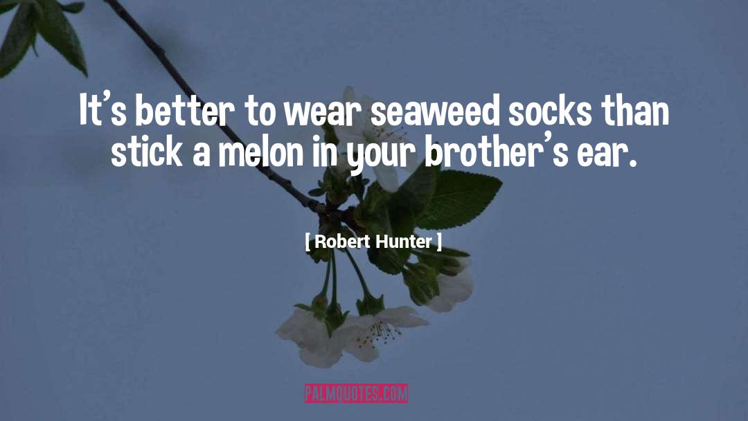 Melons quotes by Robert Hunter