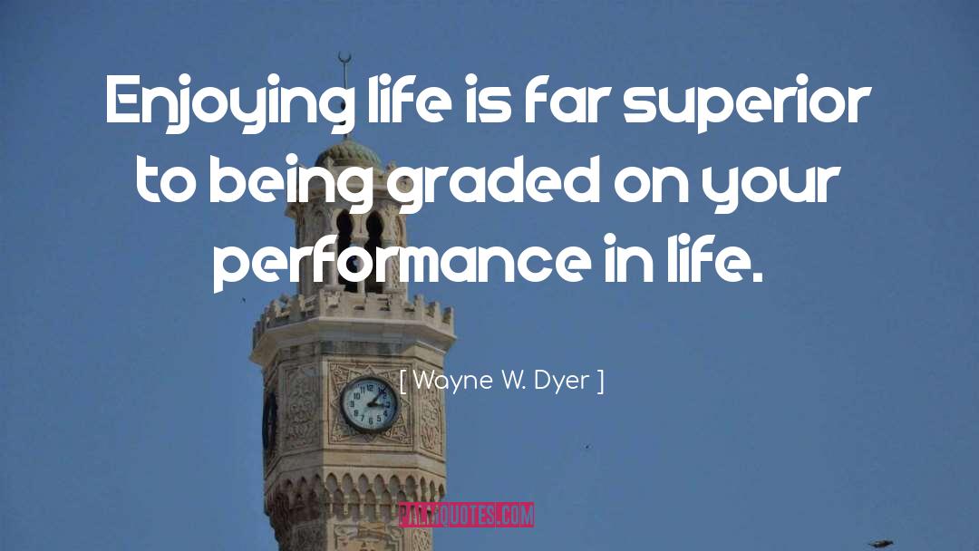 Melshaw Performance quotes by Wayne W. Dyer