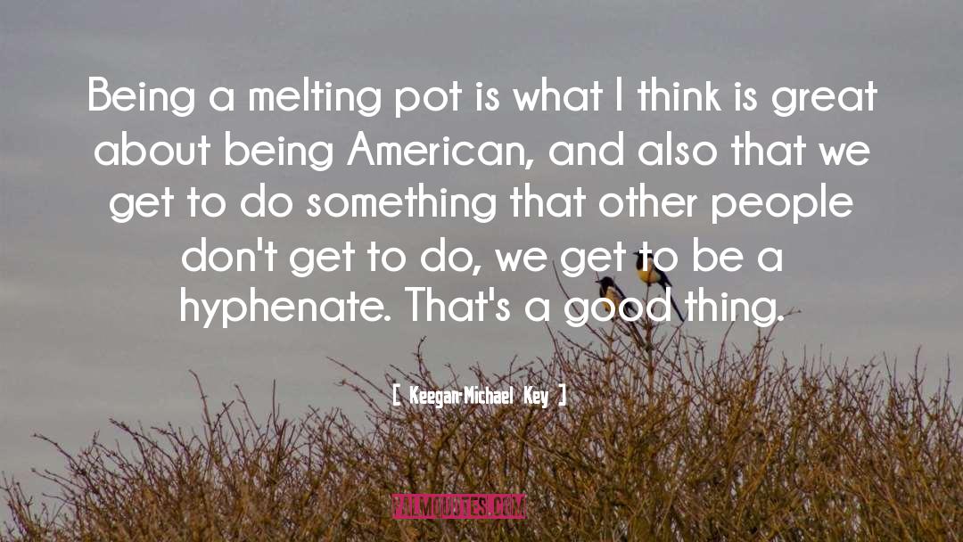 Melting Pot quotes by Keegan-Michael Key