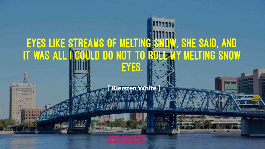 Melting Snow quotes by Kiersten White