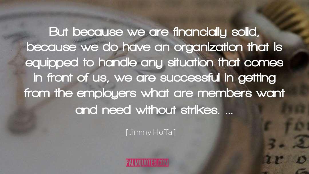 Members And Front Organizations quotes by Jimmy Hoffa