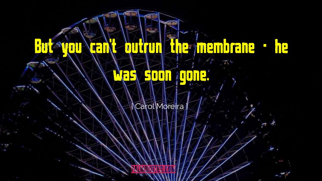 Membrane quotes by Carol Moreira