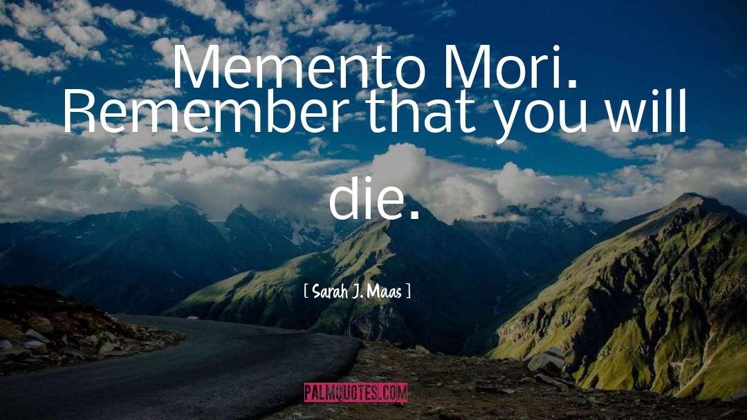Memento Mori quotes by Sarah J. Maas