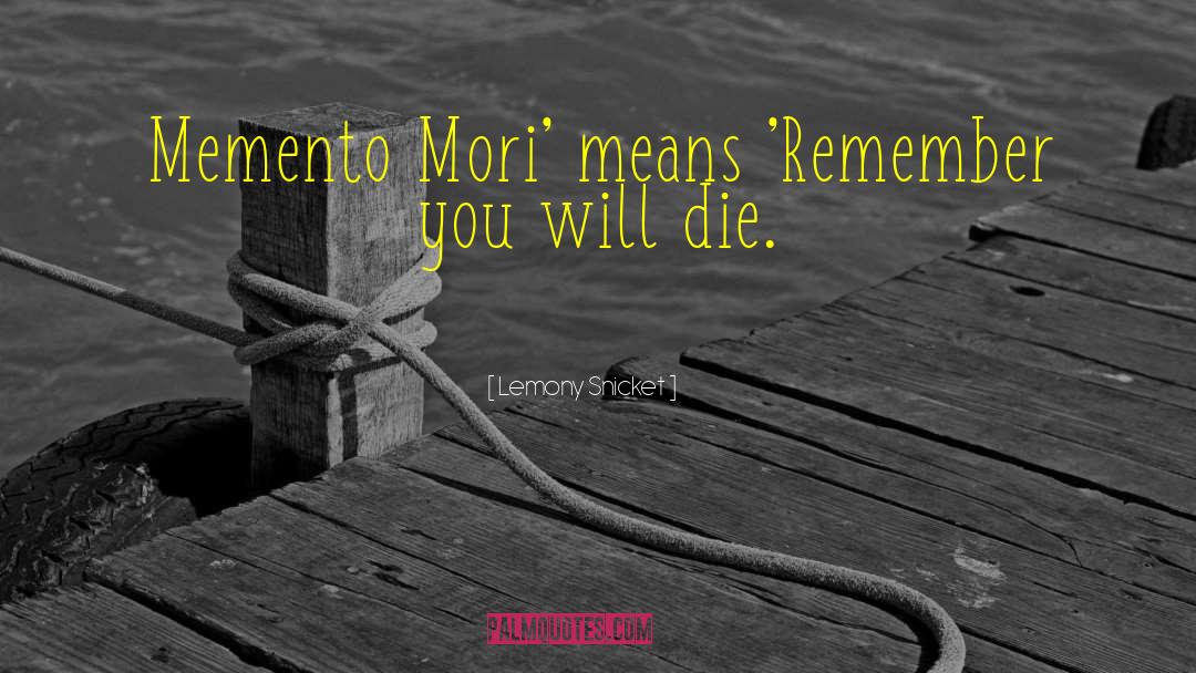 Memento Mori quotes by Lemony Snicket
