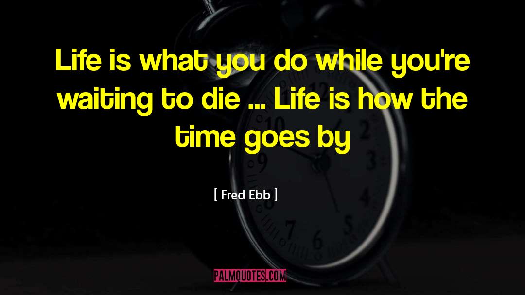 Memorable Life quotes by Fred Ebb